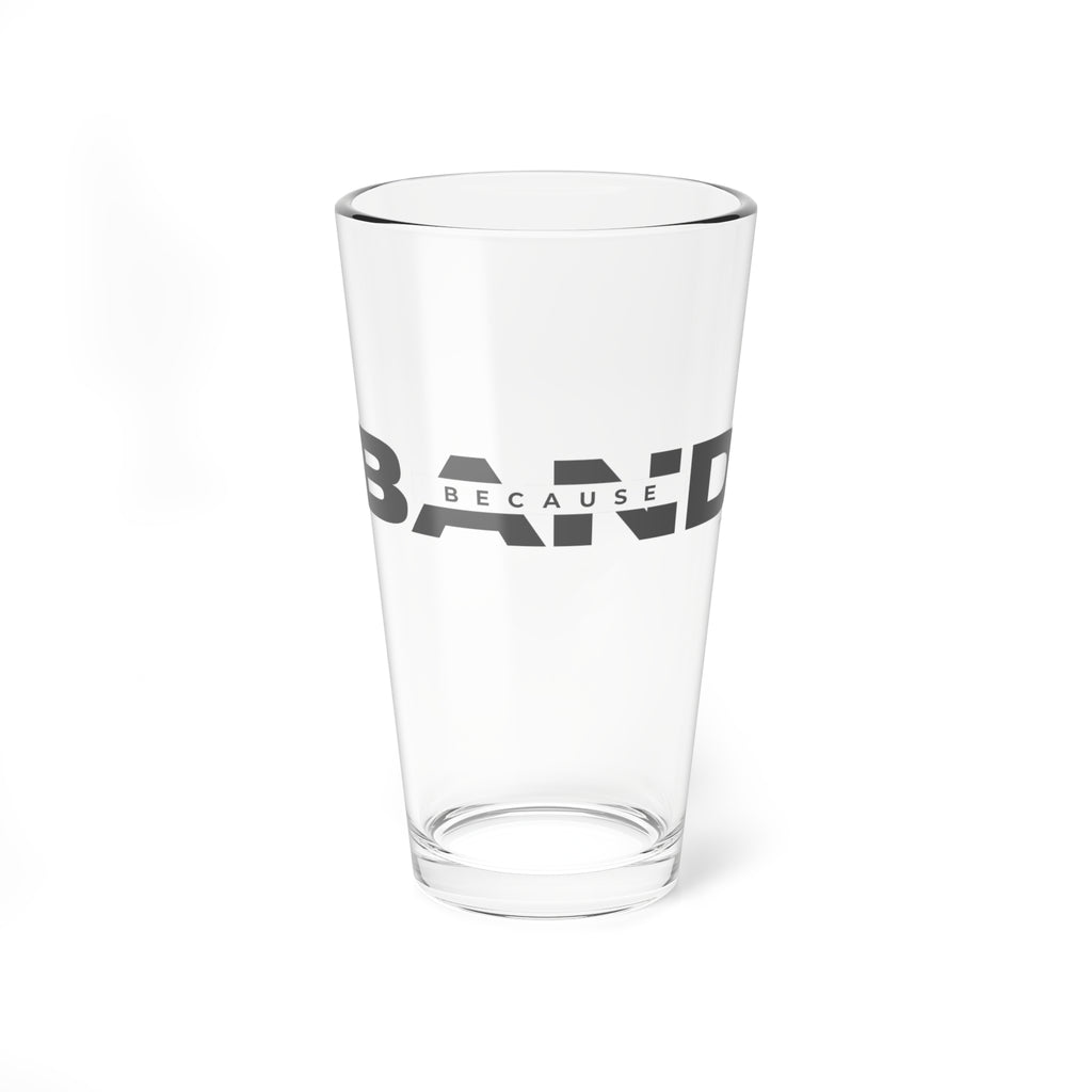 “Because Band” 16oz Drinking Glass