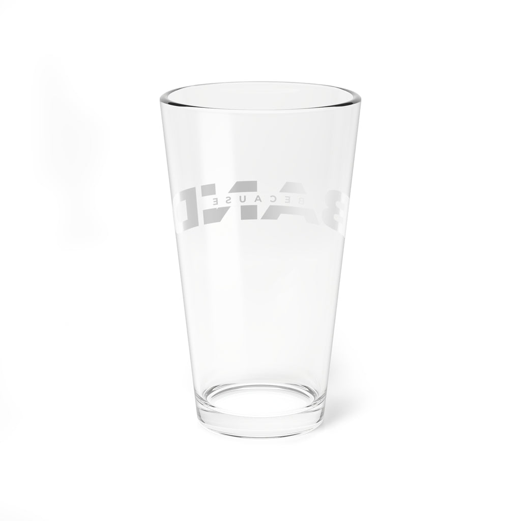 “Because Band” 16oz Drinking Glass